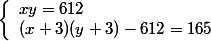 \left\{\begin{array}l xy=612 \\ ( x + 3 ) ( y+ 3 ) - 612 = 165\end{array}\right.
